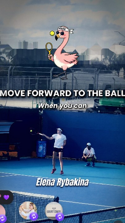 Move forward to the ball when you can, breaking down Elena Rybakina.